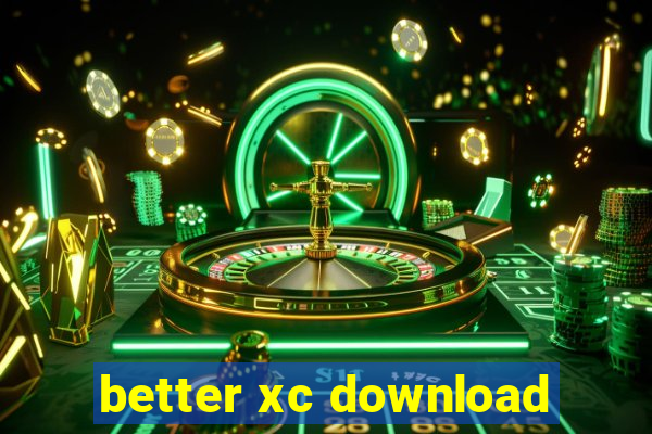 better xc download